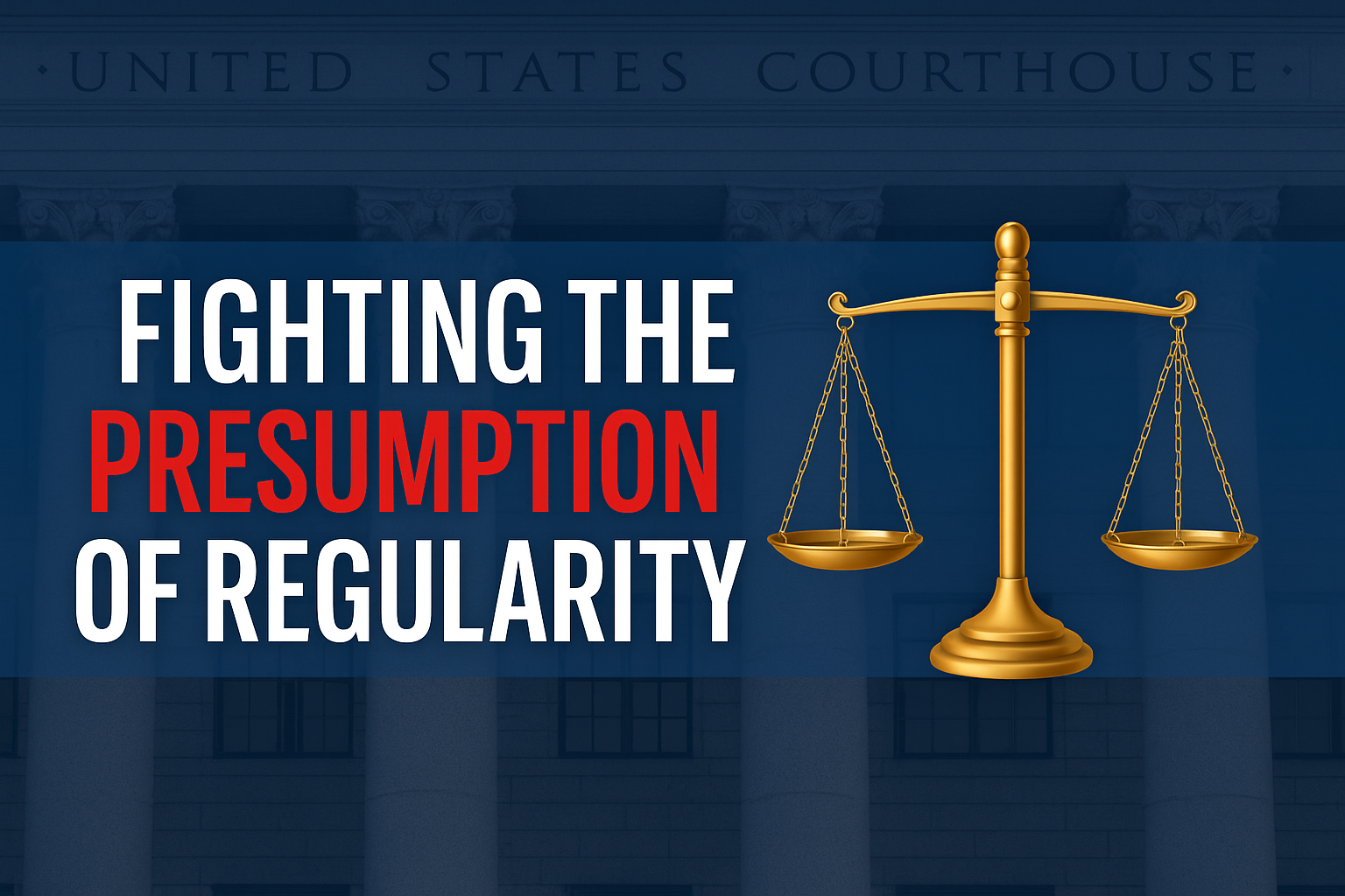Presumption of Regularity - Fighting Every Step of the Way - Law Office ...
